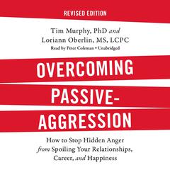 Overcoming Passive-Aggression, Revised Edition: How to Stop Hidden Anger from Spoiling Your Relationships, Career, and Happiness Audiobook, by Tim Murphy
