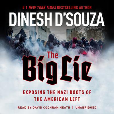 The Big Lie: Exposing the Nazi Roots of the American Left Audiobook, by Dinesh D’Souza