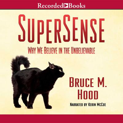 SuperSense: Why We Believe in the Unbelievable Audiobook, by Bruce M. Hood