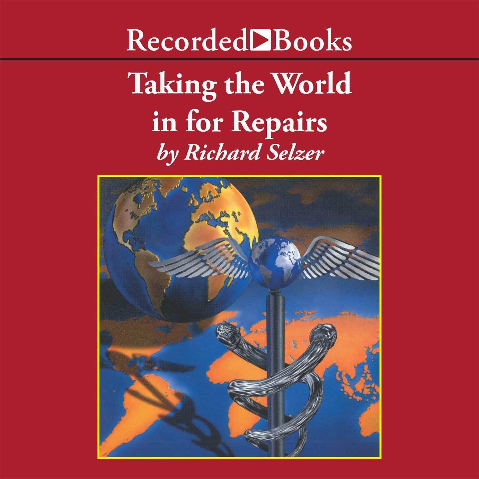 Taking the World In for Repairs Audiobook, by Richard Selzer