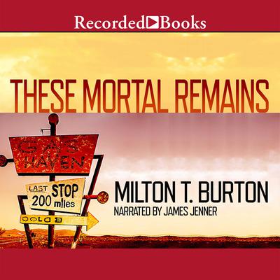 These Mortal Remains: A Mystery Audiobook, by Milton T. Burton