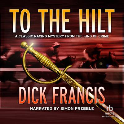 To the Hilt Audiobook, by Dick Francis