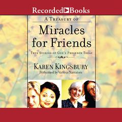 A Treasury of Miracles for Friends: True Stories of Gods Presence Today Audiobook, by Karen Kingsbury