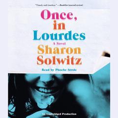 Once, in Lourdes: A Novel Audiobook, by Sharon Solwitz