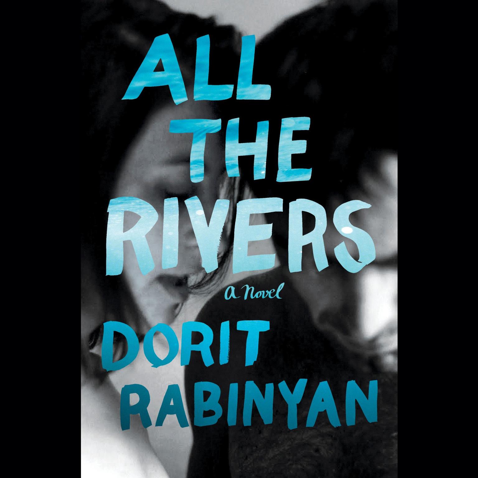 All the Rivers: A Novel Audiobook, by Dorit Rabinyan