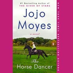 The Horse Dancer: A Novel Audiobook, by Jojo Moyes