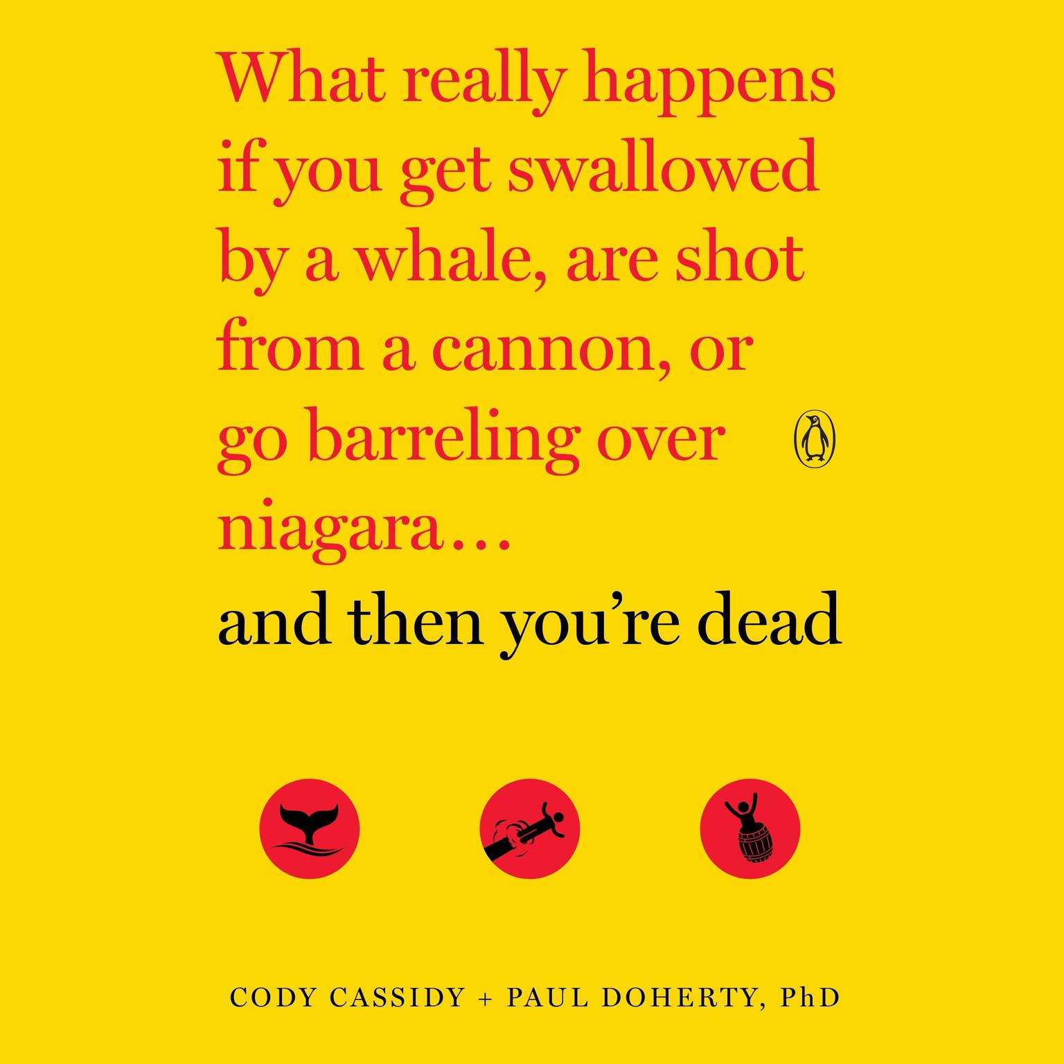 And Then Youre Dead: What Really Happens If You Get Swallowed by a Whale, Are Shot from a Cannon, or Go Barreling Over Niagara Audiobook, by Paul Doherty