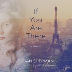 If You Are There: A Novel Audiobook, by Susan Sherman