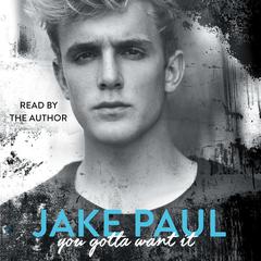 You Gotta Want It Audiobook, by Jake Paul