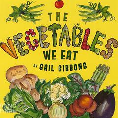 The Vegetables We Eat Audiobook, by Gail Gibbons