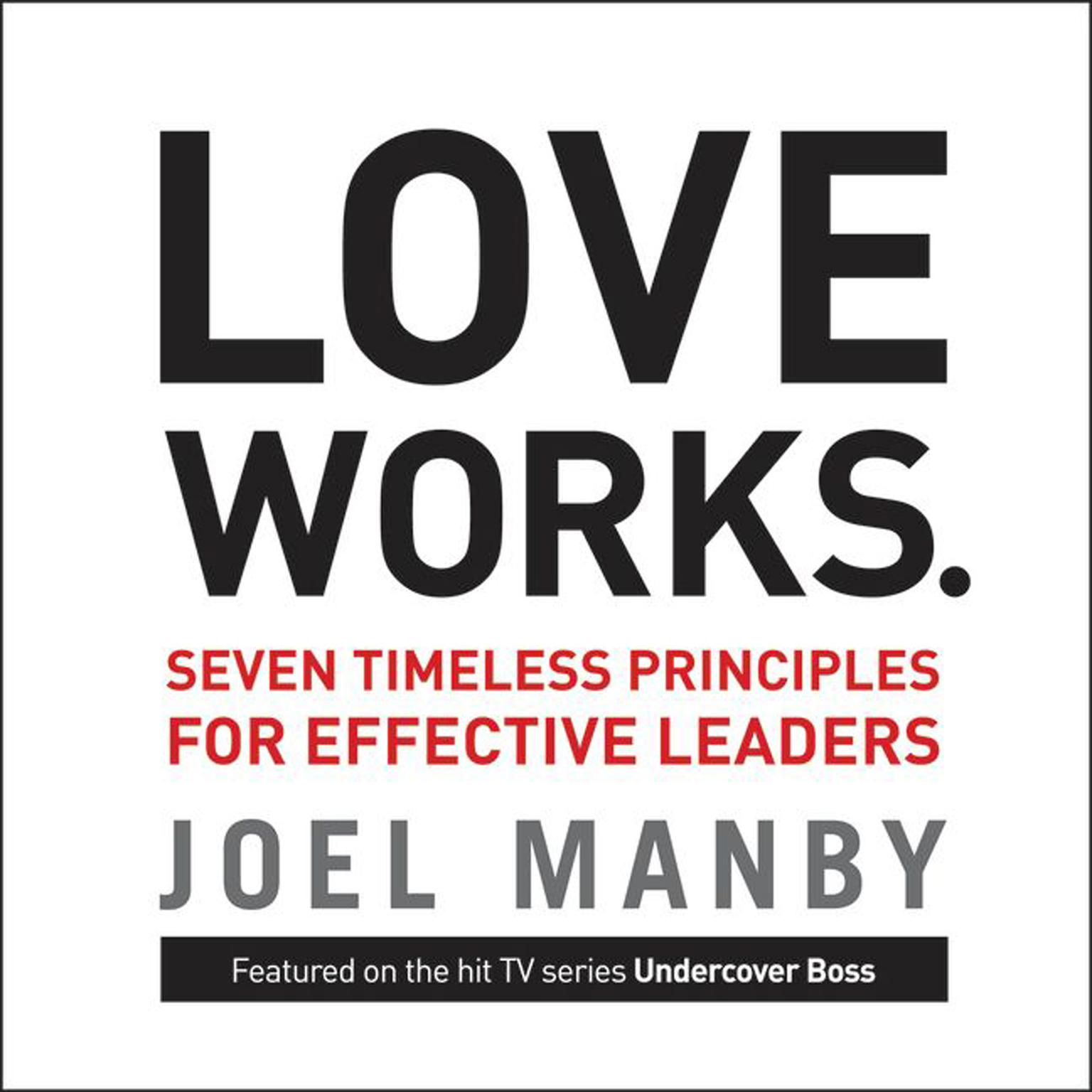 Love Works: Seven Timeless Principles for Effective Leaders Audiobook, by Joel Manby