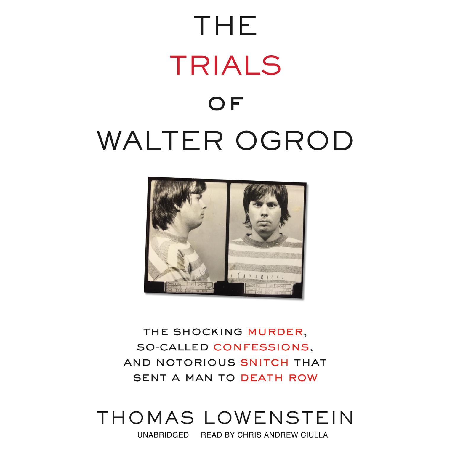 The Trials of Walter Ogrod: The Shocking Murder, So-Called Confessions, and Notorious Snitch That Sent a Man to Death Row Audiobook, by Thomas Lowenstein