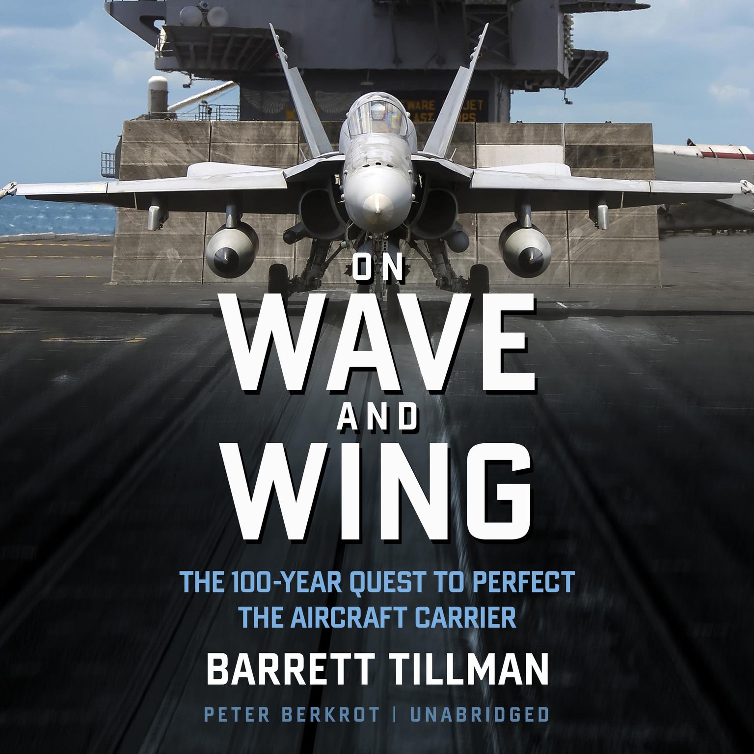 On Wave and Wing: The 100 Year Quest to Perfect the Aircraft Carrier Audiobook, by Barrett Tillman