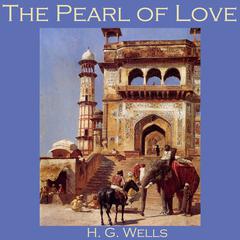 The Pearl of Love Audiobook, by H. G. Wells
