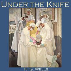 Under the Knife Audiobook, by H. G. Wells