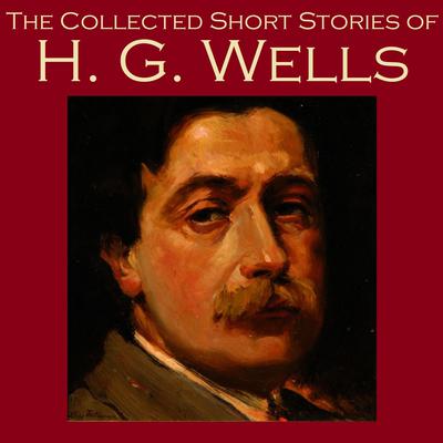 The Collected Short Stories of H. G. Wells Audiobook, by H. G. Wells