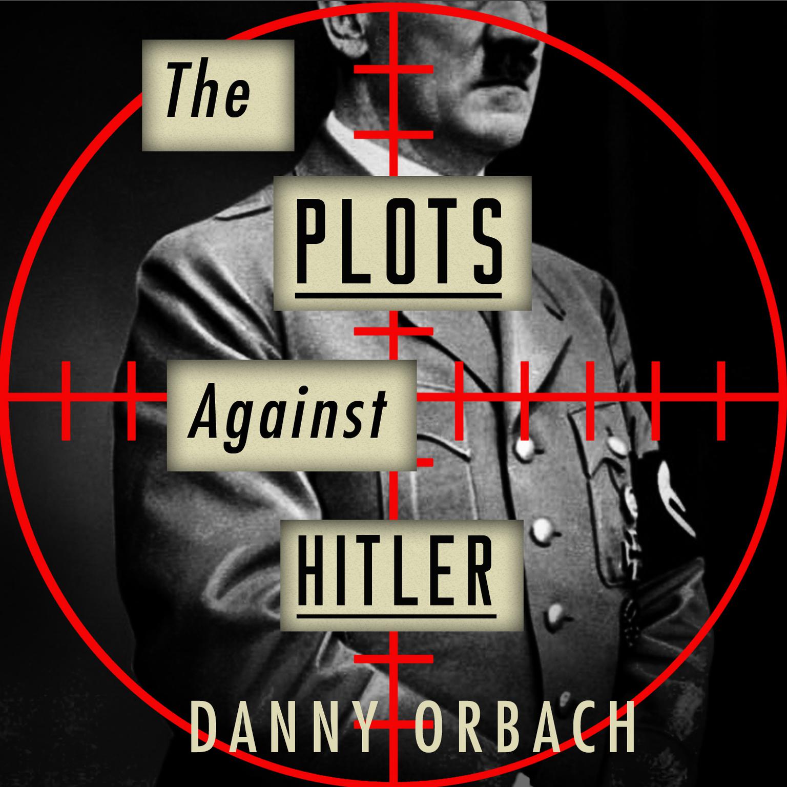 The Plots Against Hitler Audiobook, by Danny Orbach