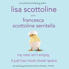 My Nest Isnt Empty, It Just Has More Closet Space: The Amazing Adventures of an Ordinary Woman Audiobook, by Lisa Scottoline