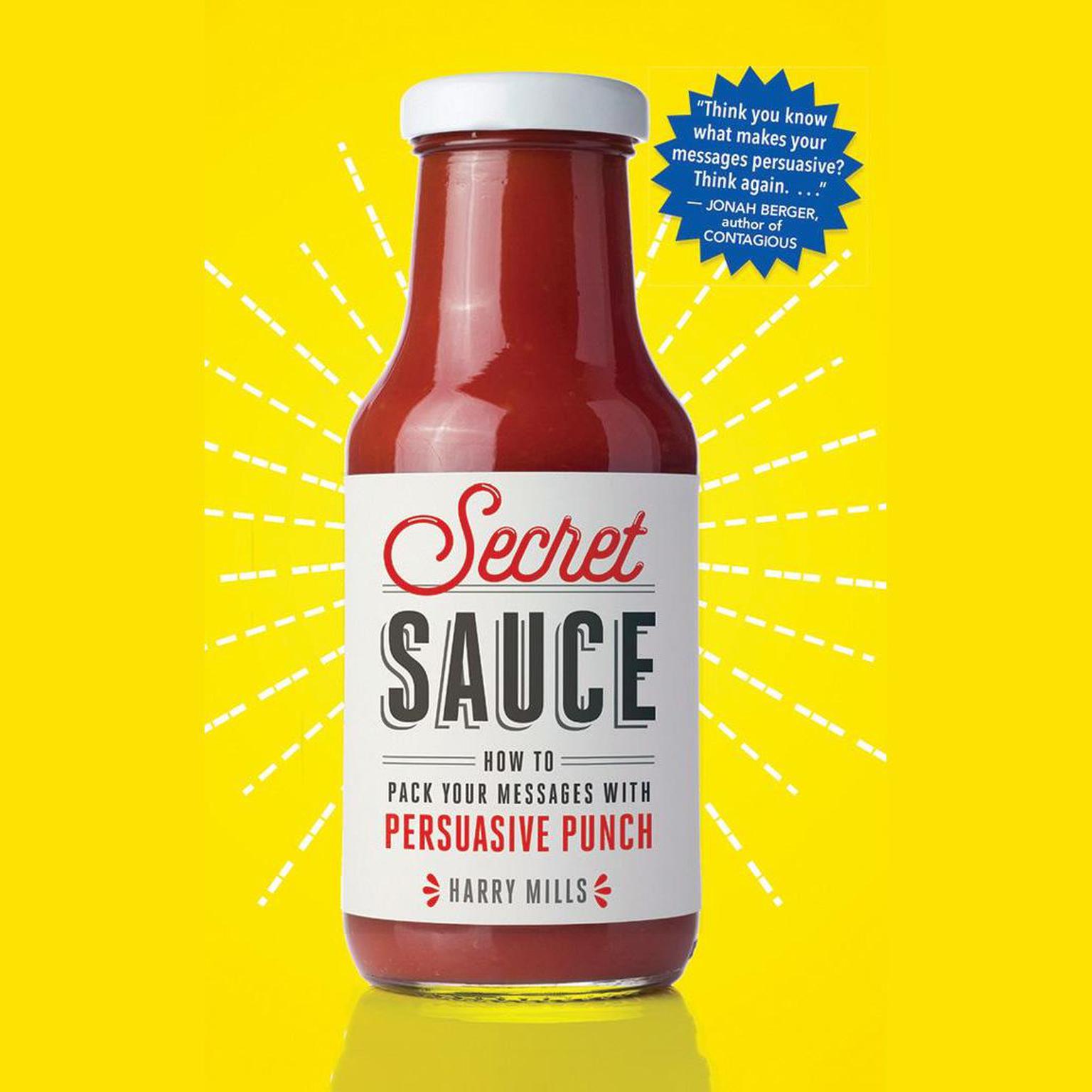 Secret Sauce: How to Pack Your Messages with Persuasive Punch Audiobook, by Harry Mills