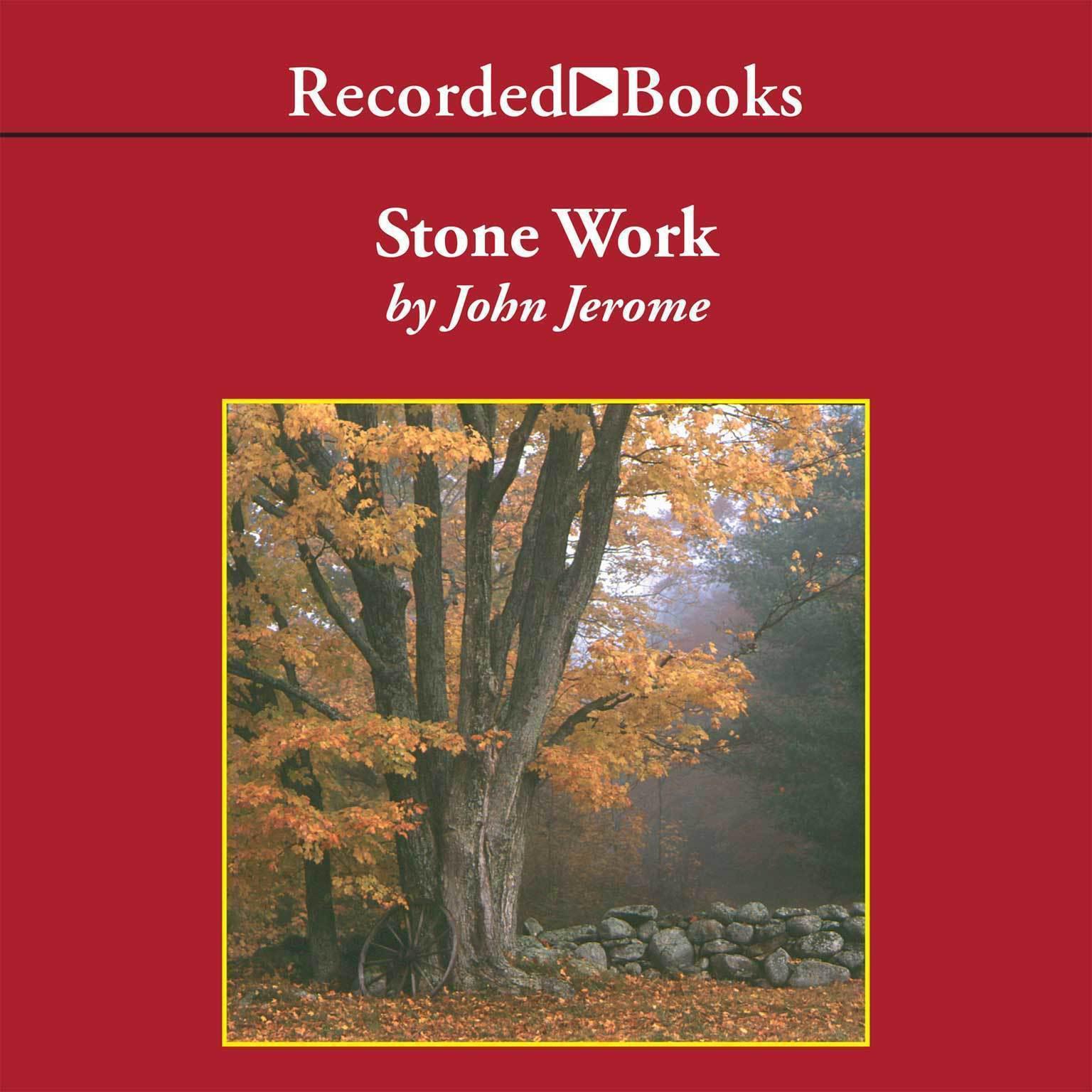 Stone Work: Reflections on Serious Play  Other Aspects of Country Life Audiobook, by John Jerome
