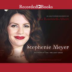 Stephenie Meyer: Author of the Twilight Saga Audiobook, by Lisa Albert