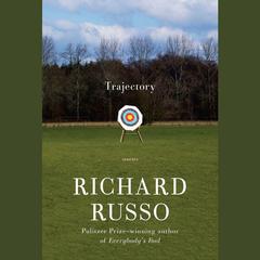 Trajectory: Stories Audiobook, by Richard Russo