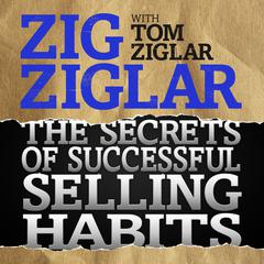 The Secrets of Successful Selling Habits Audiobook, by Tom Ziglar
