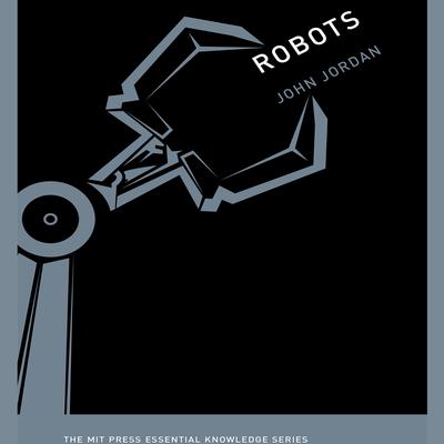 Robots: The MIT Press Essential Knowledge Series Audiobook, by John M. Jordan