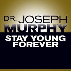 Stay Young Forever Audiobook, by Joseph Murphy
