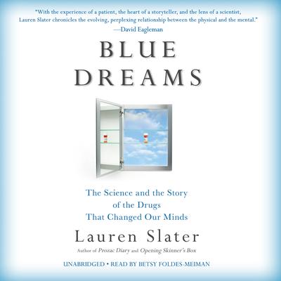 Blue Dreams: The Science and the Story of the Drugs that Changed Our Minds Audiobook, by Lauren Slater