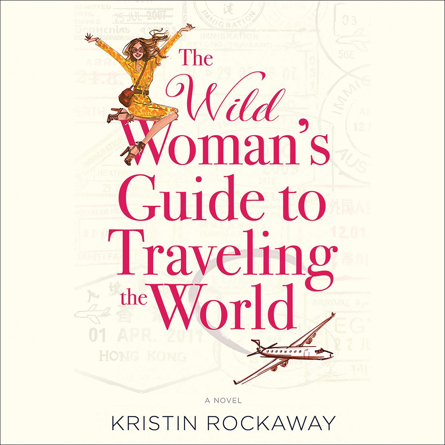 The Wild Womans Guide to Traveling the World: A Novel Audiobook, by Kristin Rockaway