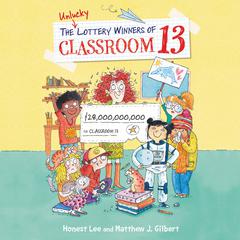 The Unlucky Lottery Winners of Classroom 13 Audiobook, by Matthew J. Gilbert