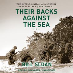 Their Backs Against the Sea: The Battle of Saipan and the Greatest Banzai Attack of World War II Audiobook, by Bill Sloan