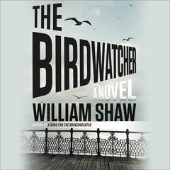 The Birdwatcher Audiobook, by William Shaw