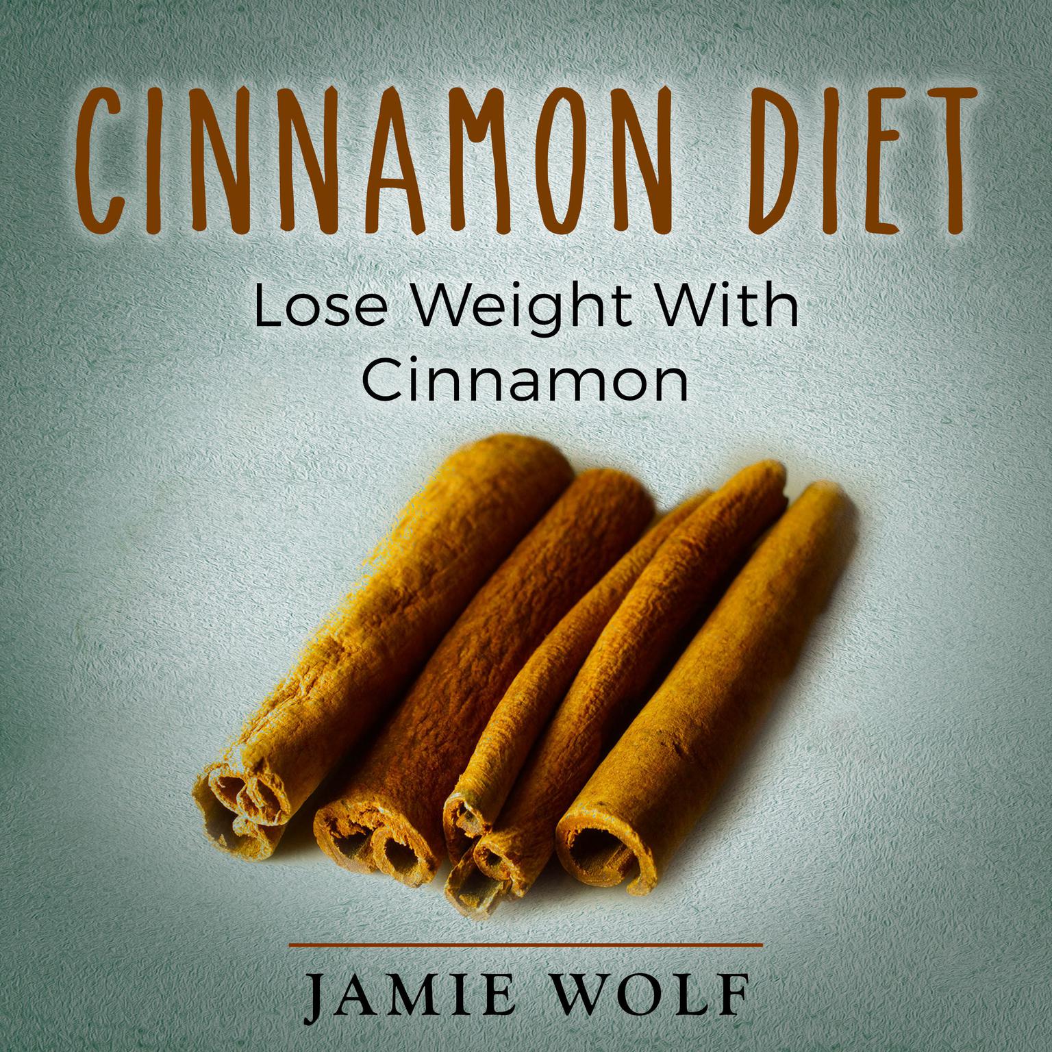 Cinnamon Diet: Lose Weight With Cinnamon Audiobook, by Jamie Wild