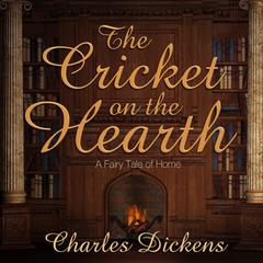 The Cricket on the Hearth: A Fairy Tale of Home Audiobook, by 