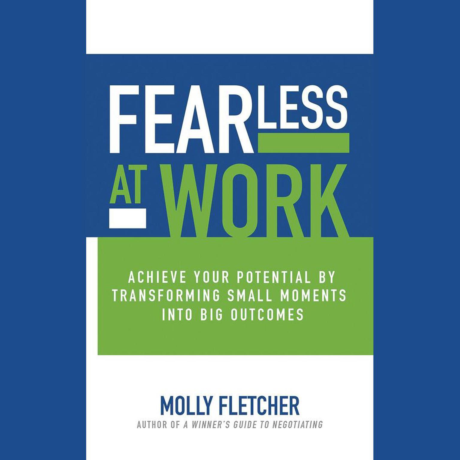 Fearless at Work: Achieve Your Potential by Transforming Small Moments into Big Outcomes Audiobook, by Molly Fletcher