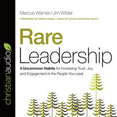Rare Leadership: 4 Uncommon Habits For Increasing Trust, Joy, and Engagement in the People You Lead Audiobook, by Marcus Warner