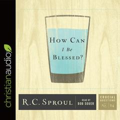 How Can I Be Blessed? Audiobook, by R. C. Sproul