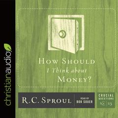 How Should I Think about Money? Audiobook, by R. C. Sproul