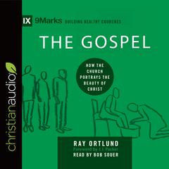 Gospel: How the Church Portrays the Beauty of Christ Audiobook, by Raymond C. Ortlund