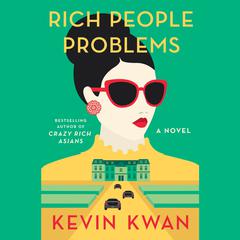 Rich People Problems: A Novel Audiobook, by Kevin Kwan