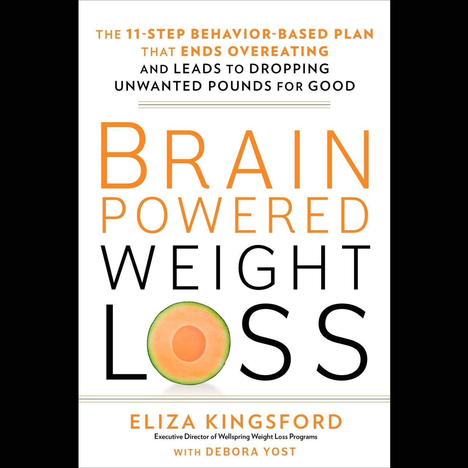 Brain-Powered Weight Loss: The 11-Step Behavior-Based Plan That Ends Overeating and Leads to Dropping Unwanted Pounds for Good Audiobook, by Eliza Kingsford