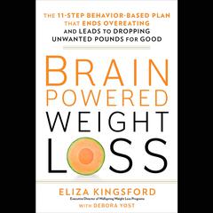 Brain-Powered Weight Loss: The 11-Step Behavior-Based Plan That Ends Overeating and Leads to Dropping Unwanted Pounds for Good Audiobook, by 