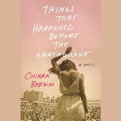 Things That Happened Before the Earthquake: A Novel Audiobook, by Chiara Barzini