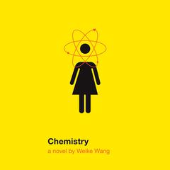 Chemistry: A novel Audiobook, by Weike Wang
