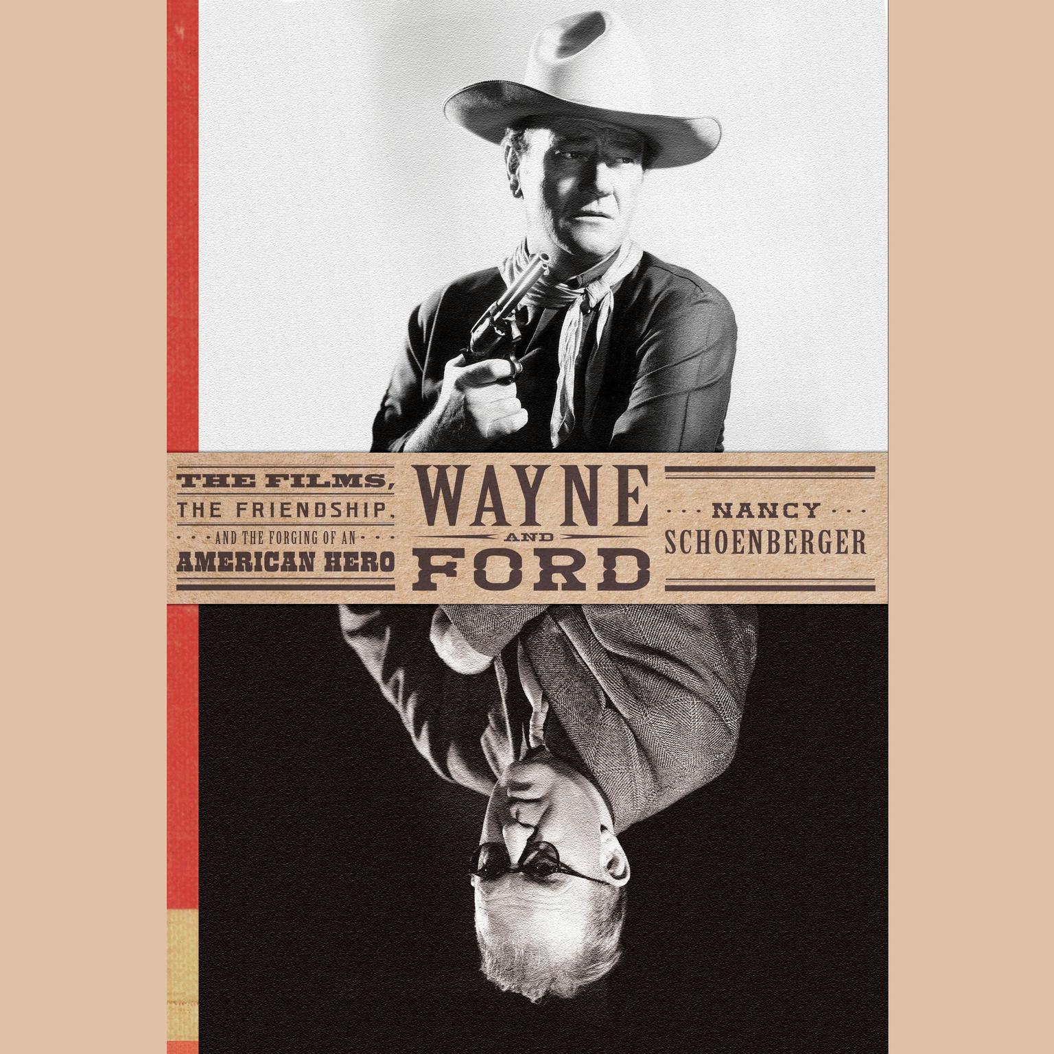 Wayne and Ford: The Films, the Friendship, and the Forging of an American Hero Audiobook, by Nancy Schoenberger