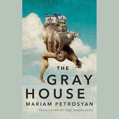 The Gray House Audiobook, by Mariam Petrosyan