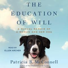 The Education of Will: A Mutual Memoir of a Woman and Her Dog Audiobook, by Patricia B. McConnell