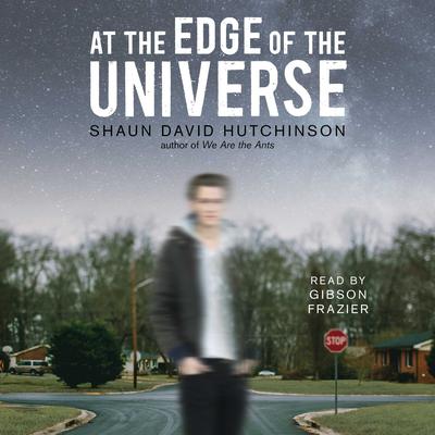 At the Edge of the Universe Audiobook, by Shaun David Hutchinson